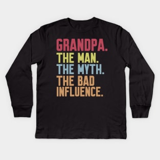 grandpa The man The Myth The Bad Influence Kids Long Sleeve T-Shirt